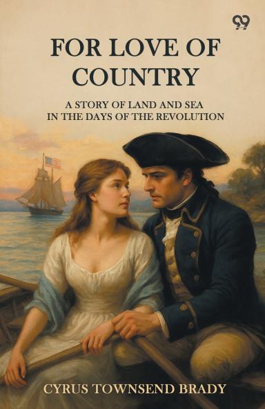 For Love Of Country A Story Of Land And Sea In The Days Of The Revolution