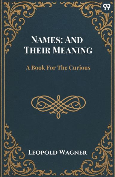 Names: And Their Meaning A Book For The Curious