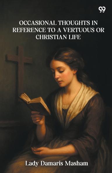 Occasional Thoughts In Reference To A Vertuous Or Christian Life