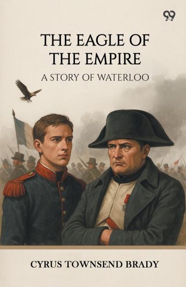 The Eagle Of The Empire A Story Of Waterloo