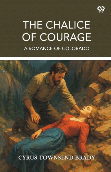 The Chalice Of Courage A Romance Of Colorado