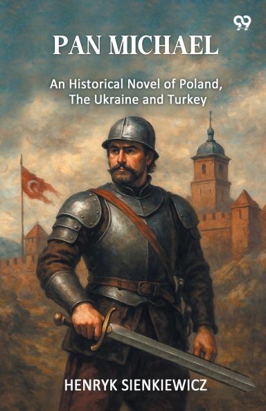 Pan Michael An Historical Novel Of Poland The Ukraine And Turkey