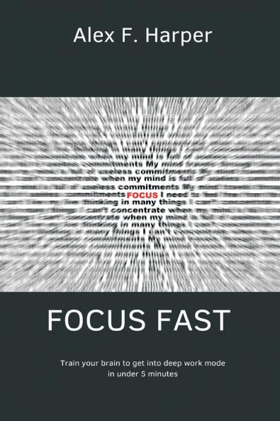 Focus Fast   Train your brain to get into deep work mode in under 5 minutes