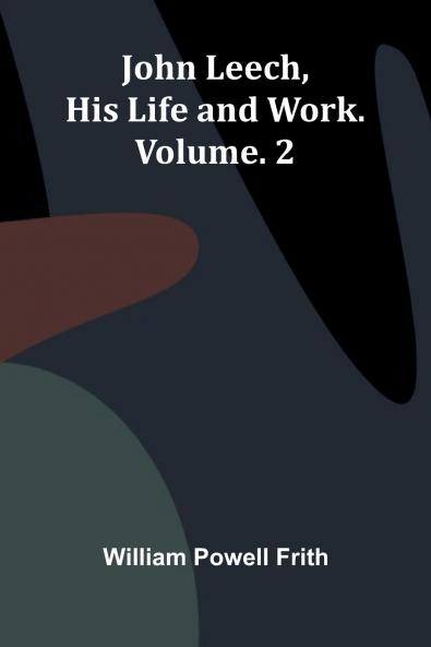 John Leech His Life And Work. Vol. 2