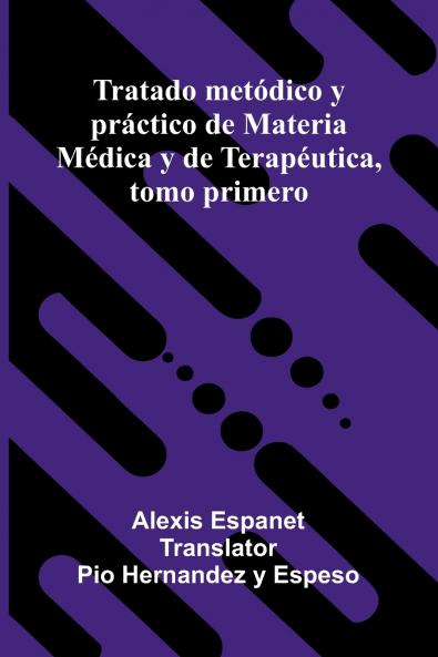 Tratado Met dico Y Pr ctico De Materia M dica Y De Terap utica Tomo Primero