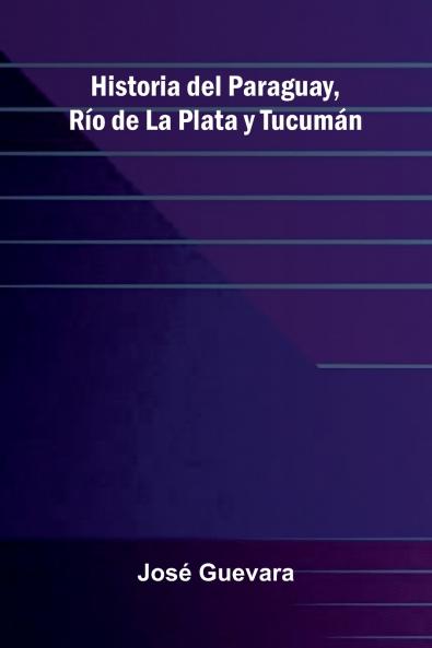Historia Del Paraguay R o De La Plata Y Tucum n