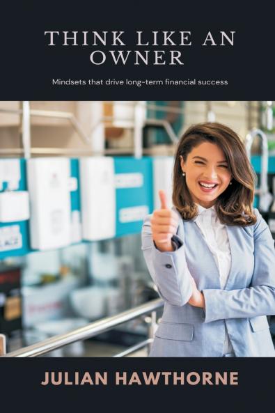 Think Like an Owner   Mindsets that drive long-term financial success