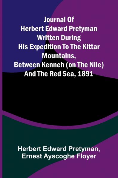 Journal Of Herbert Edward Pretyman Written During His Expedition To The Kittar Mountains Between Kenneh (On The Nile) And The Red Sea 1891