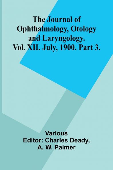 The Journal Of Ophthalmology Otology And Laryngology. Vol. Xii. July 1900. Part 3.