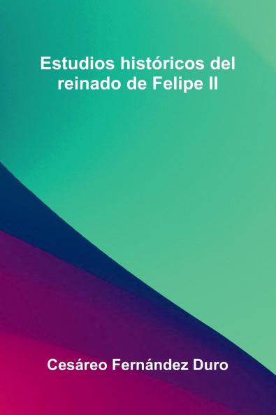 Estudios Hist ricos Del Reinado De Felipe Ii