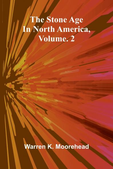 The Stone Age In North America Vol. 2