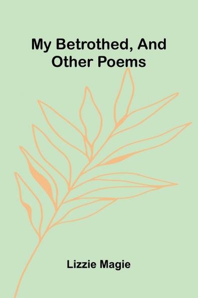 My Betrothed And Other Poems