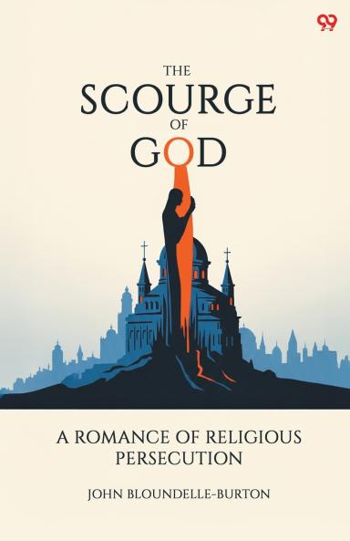 The Scourge Of God A Romance Of Religious Persecution