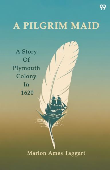 A Pilgrim Maid A Story Of Plymouth Colony In 1620