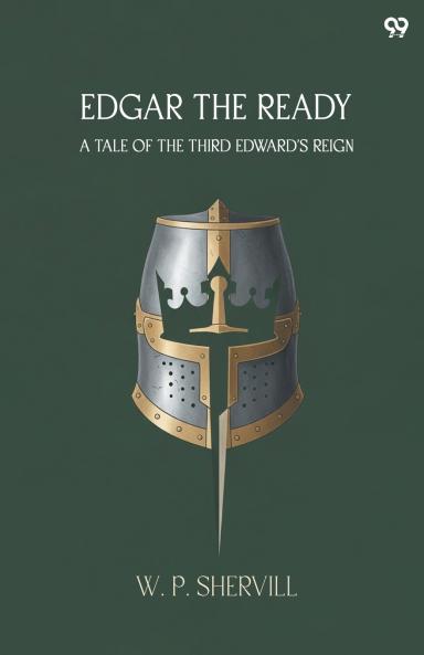 Edgar The Ready A Tale Of The Third Edward'S Reign