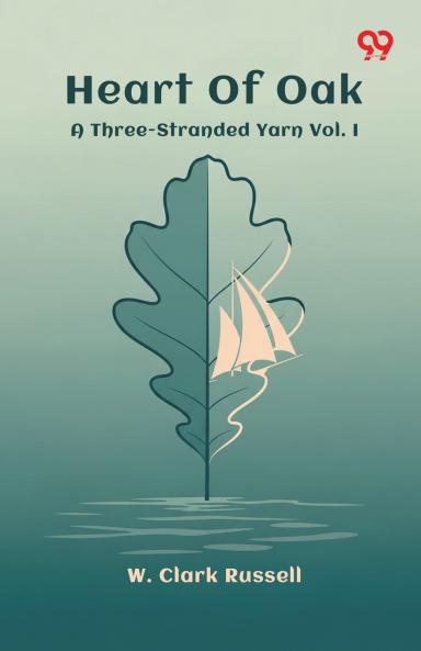 Heart Of Oak A Three-Stranded Yarn Vol. I