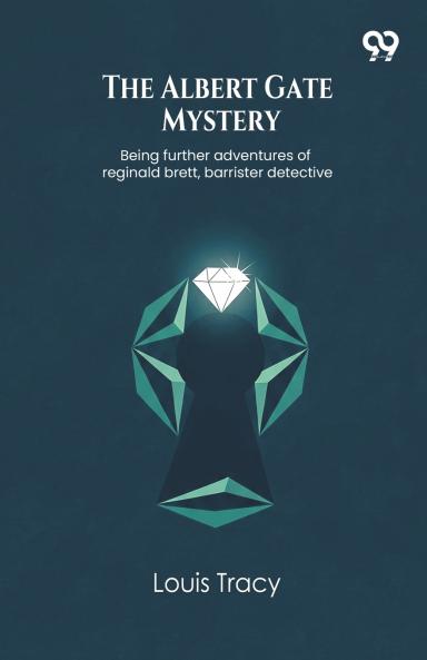 The Albert Gate Mystery Being further adventures of reginald brett barrister detective