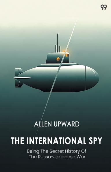 The International Spy Being The Secret History Of The Russo-Japanese War