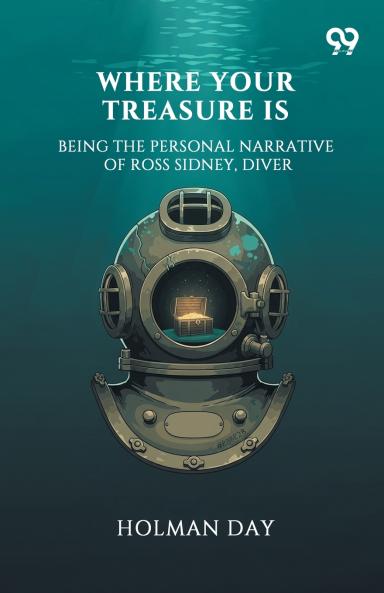 Where Your Treasure Is Being The Personal Narrative Of Ross Sidney Diver