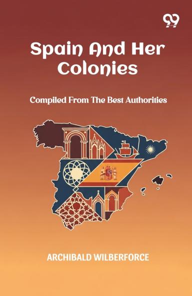 Spain And Her Colonies Compiled From The Best Authorities