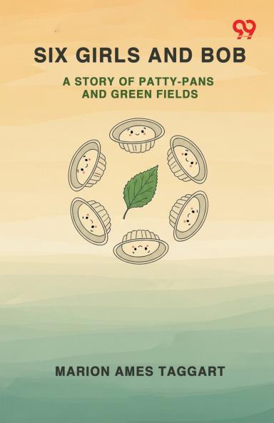 Six Girls And Bob A Story Of Patty-Pans And Green Fields
