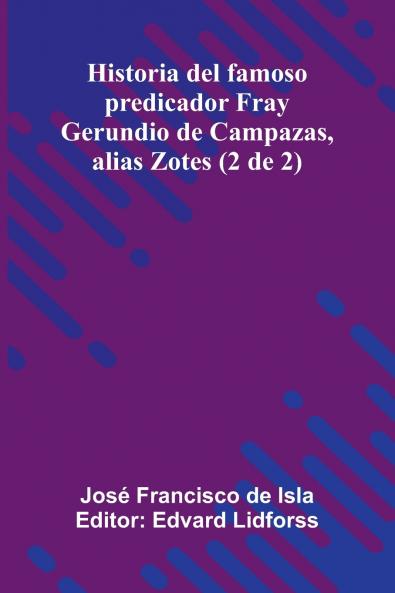 Historia Del Famoso Predicador Fray Gerundio De Campazas Alias Zotes (2 De 2)