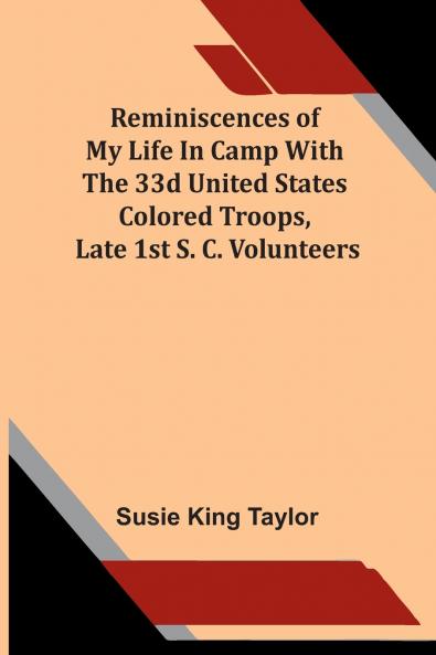 Reminiscences Of My Life In Camp With The 33D United States Colored Troops Late 1St S. C. Volunteers