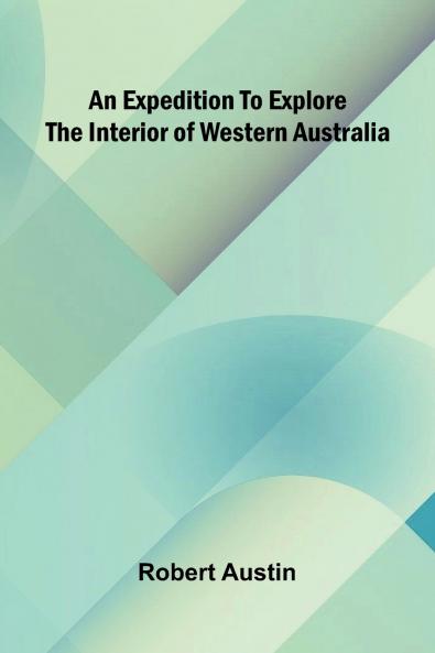An Expedition To Explore The Interior Of Western Australia