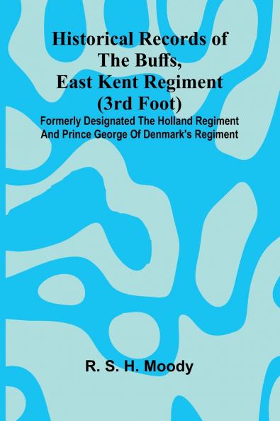 Historical Records Of The Buffs East Kent Regiment (3Rd Foot)