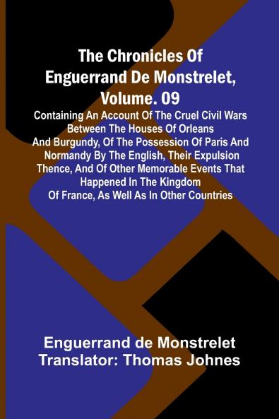 The Chronicles Of Enguerrand De Monstrelet Vol. 09