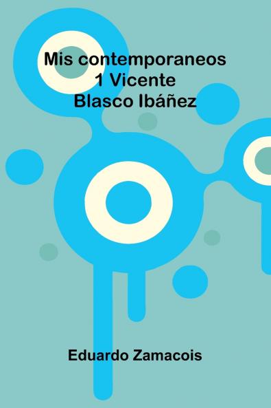 Mis Contemporaneos; 1 Vicente Blasco Ibáñez