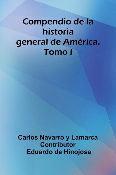 Compendio De La Historia General De América. Tomo I