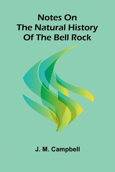 Notes On The Natural History Of The Bell Rock