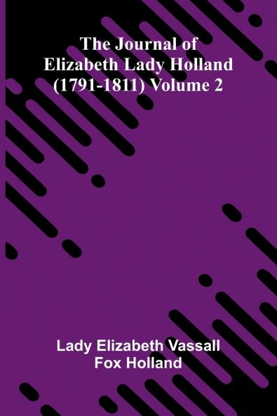 The Journal Of Elizabeth Lady Holland (1791-1811) Volume 2