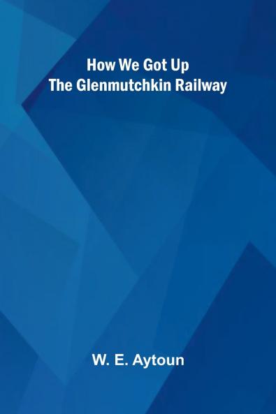 How We Got Up The Glenmutchkin Railway