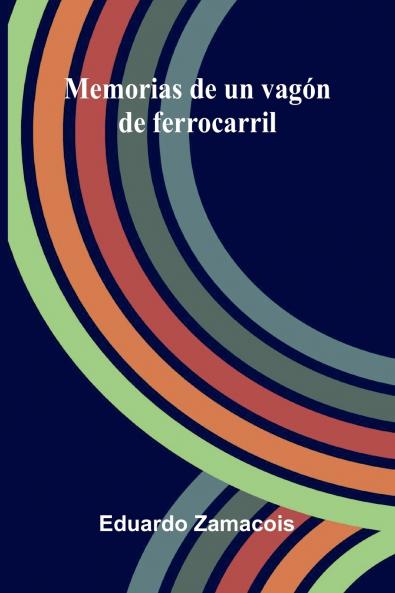 Memorias De Un Vagón De Ferrocarril