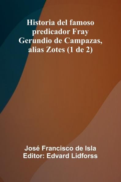 Historia Del Famoso Predicador Fray Gerundio De Campazas Alias Zotes (1 De 2)
