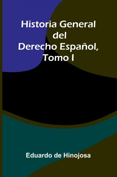 Historia General Del Derecho Español Tomo I