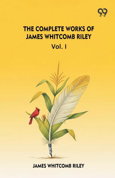 The Complete Works Of James Whitcomb Riley Vol. I