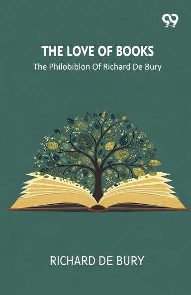 The Love Of Books The Philobiblon Of Richard De Bury