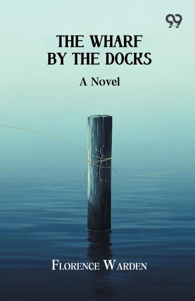 The Wharf By The Docks A Novel