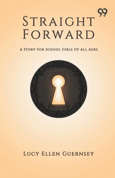 Straight Forward A Story For School Girls Of All Ages
