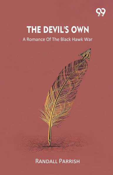 The Devil's Own A Romance Of The Black Hawk War