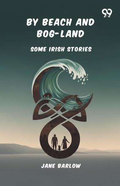 By Beach And Bog-Land Some Irish Stories