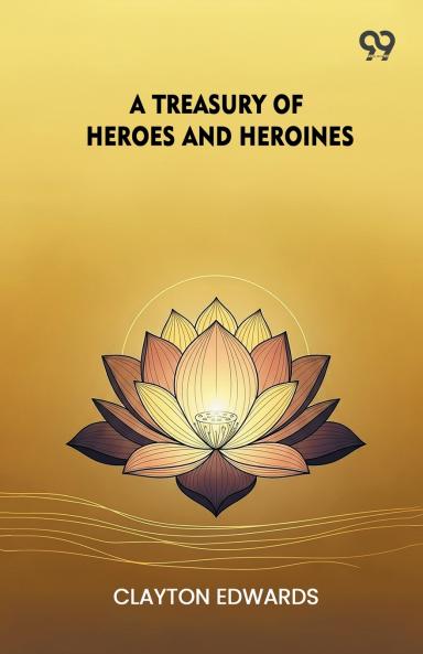 A Treasury Of Heroes And Heroines