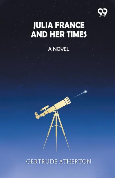 Julia France And Her Times A Novel