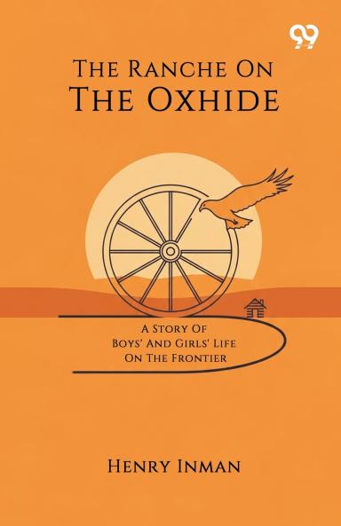 The Ranche On The Oxhide A Story Of Boys' And Girls' Life On The Frontier