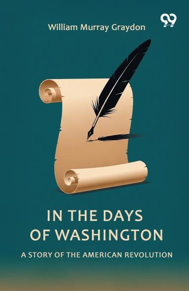 In The Days Of Washington A Story Of The American Revolution