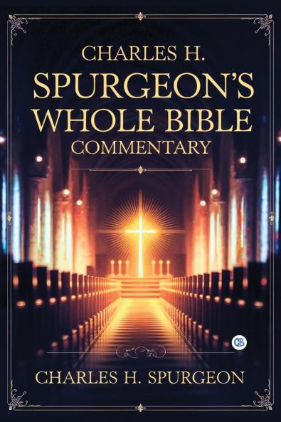 Charles H. Spurgeon's Whole Bible Commentary