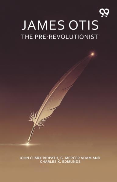 James Otis The Pre-Revolutionist